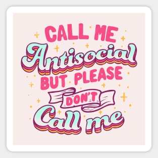 Call Me Antisocial But Please Don't Call Me by Tobe Fonseca Magnet